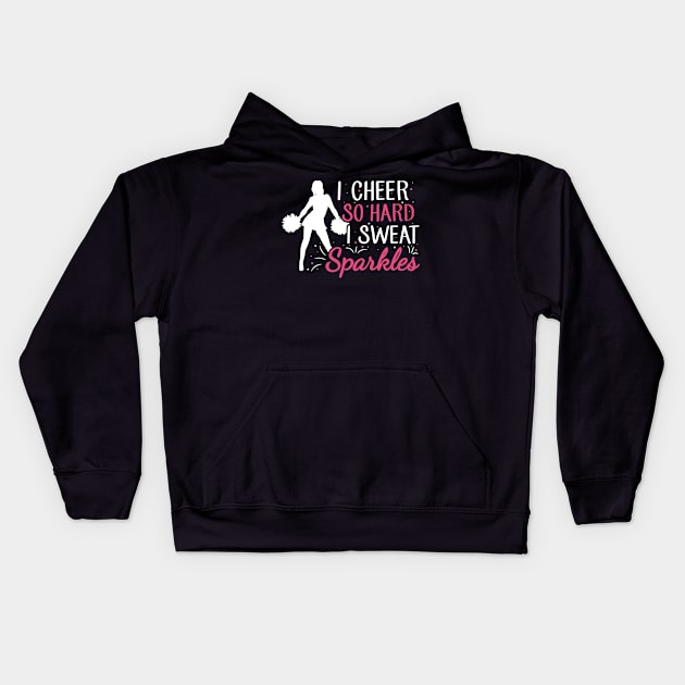 I cheer so hard I sweat sparkles Quote for a Cheerleader Kids Hoodie by ErdnussbutterToast